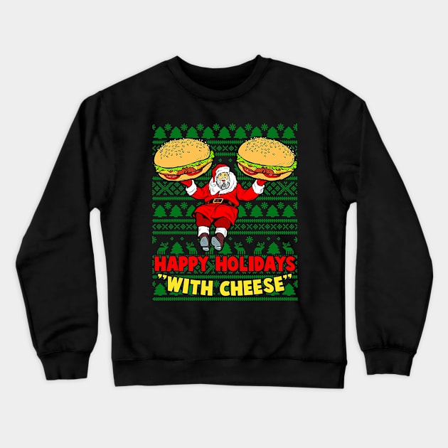 Happy Holidays With Cheese Christmas cheeseburger Xmas Gift Crewneck Sweatshirt by ruffianlouse